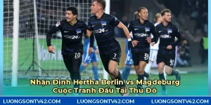 Nhận Định Hertha Berlin vs Magdeburg: Cuộc Tranh Đấu Tại Thủ Đô